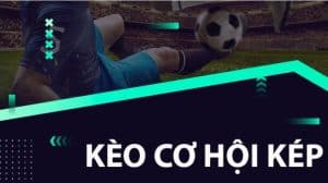 Thế nào là kèo cơ hội kép?