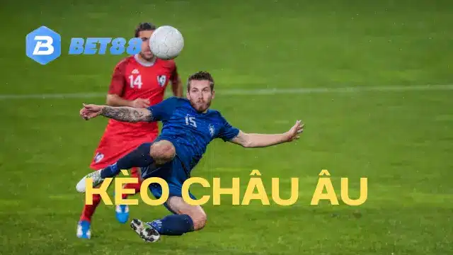 Tổng quan về kèo châu Âu và nhà cái Bet88